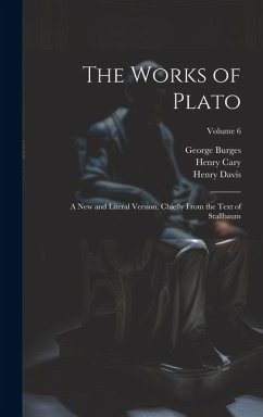 The Works of Plato: A new and Literal Version, Chiefly From the Text of Stallbaum; Volume 6 - Cary, Henry; Burges, George; Davis, Henry