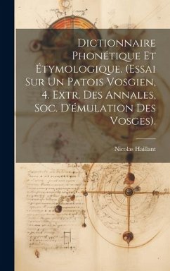 Cover Dictionnaire Phonétique Et Étymologique. (Essai Sur Un Patois Vosgien, 4. Extr. Des Annales, Soc. D'émulation Des Vosges).