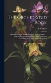 The Orchid-stud Book: An Enumeration of Hybrid Orchids of Artificial Origin ...: With An Historical Introduction ... and a Chapter on Hybrid