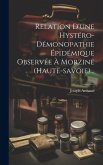 Relation D'une Hystéro-démonopathie Épidémique Observée À Morzine (haute-savoie)... Relation D'une Hystéro-démonopathie Épidémique Observée À Morzine (haute-savoie)...