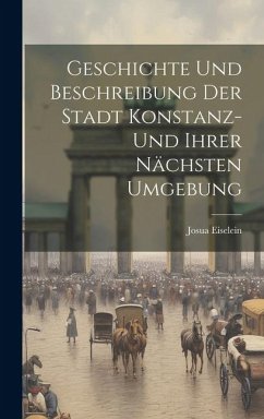 Cover Geschichte Und Beschreibung Der Stadt Konstanz- Und Ihrer Nächsten Umgebung