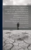 M. Tullii Ciceronis De Officiis Libri Tres, Ex Recens. J.M. Et J.F. Heusingerorum. Patrui Majoris Et Patris Sui Animadversiones Accommodavit C. Heusin