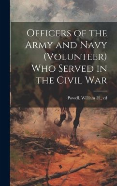 Officers of the Army and Navy (volunteer) who Served in the Civil War - Powell, William H.