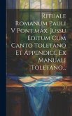 Rituale Romanum Pauli V Pont.max. Jussu Editum Cum Canto Toletano Et Appendice Ex Manuali Toletano...