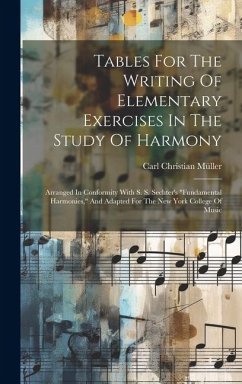 Tables For The Writing Of Elementary Exercises In The Study Of Harmony: Arranged In Conformity With S. S. Sechter's 