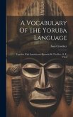 A Vocabulary Of The Yoruba Language: Together With Introductory Remarks By The Rev. O. E. Vidal