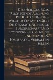 Deß Heiligen Röm. Reichs-stadt Augspurg Policey-ordnung ... Welcher Gestalten Sich Die Gesambte Allhiesige Burgerschafft Und Beysitzern ... In Schmuck