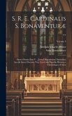 S. R. E. Cardinalis S. Bonaventuræ ...: Opera Omnia Sixti V ... Jussu Diligentissime Emendata; Accedit Sancti Doctoris Vita, Una Cum Diatriba Historic