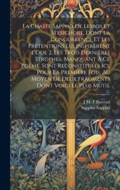 La chaste Sappho de Lesbos et Stesichore, dont la concurrence et les prétentions lui inspirèrent l'Ode 2. Les trois dernières strophes, manquant à ce - Sappho, Sappho; Bascoul, J. M. F.