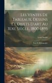 Les Ventes De Tableaux, Dessins Et Objets D'art Au Xixe Siècle, 1800-1895: Essai De Bibliographie