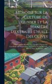 Mémoire Sur La Culture De L'olivier Et La Manière D'extraire L'huile Des Olives: Pour Servir De Réponse À La Question Proposée Par L'académie Des Bell