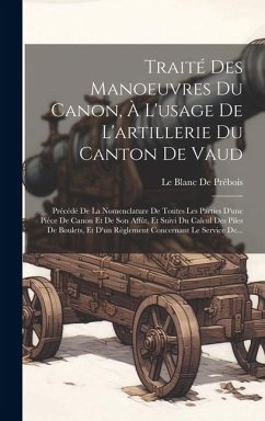 Traité Des Manoeuvres Du Canon, À L'usage De L'artillerie Du Canton De Vaud: Précédé De La Nomenclature De Toutes Les Parties D'une Pièce De Canon Et