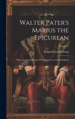 Walter Pater's Marius the Epicurean: Notes and Commentary Preliminary to a Critical Edition; Volume 2 - Frean, Roland George