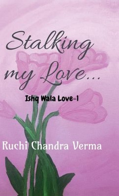 Stalking my Love... - Ruchi Chandra Verma