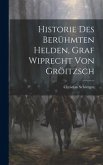Historie Des Berühmten Helden, Graf Wiprecht Von Gröitzsch
