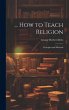 ... How to Teach Religion: Principles... - Bild 1