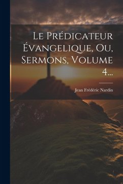 Cover Le Prédicateur Évangelique, Ou, Sermons, Volume 4...