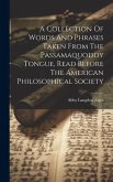 A Collection Of Words And Phrases Taken From The Passamaquoddy Tongue, Read Before The American Philosophical Society A Collection Of Words And Phrases Taken From The Passamaquoddy Tongue, Read Before The American Philosophical Society