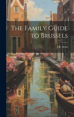 The Family Guide to Brussels - Scott, J. R.