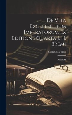 De Vita Excellentium Imperatorum Ex Editione Quarta J. H. Bremi: Accedunt - Nepos, Cornelius