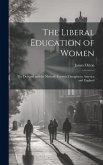 The Liberal Education of Women: The Demand and the Method: Current Thoughts in America and England