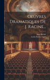 Oeuvres Dramatiques De J. Racine...