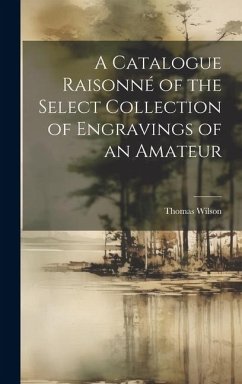 Cover A Catalogue Raisonné of the Select Collection of Engravings of an Amateur