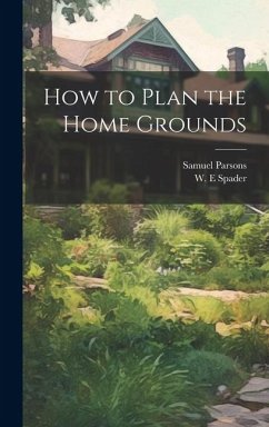 How to Plan the Home Grounds - Parsons, Samuel