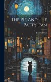 The Pie And The Patty-pan The Pie And The Patty-pan
