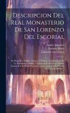 Descripcion del real monasterio de San Lorenzo del Escorial: Su magnifico templo, panteon, y palacio: compendiada de la descripcion antigua, y exornad