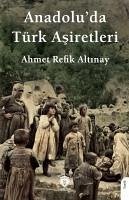 Anadoluda Türk Asiretleri - Refik Altinay, Ahmet