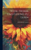 Weise, Fromm Und Gesund Zu Leben Weise, Fromm Und Gesund Zu Leben