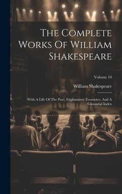 The Complete Works Of William Shakespeare: With A Life Of The Poet, Explanatory Footnotes, And A Glossarial Index; Volume 10 - Shakespeare, William