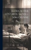 Alexis Boyer (1757-1833), Sa Vie--Son Oeuvre