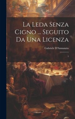 La leda senza cigno ... seguito da una licenza: 1 - D'Annunzio, Gabriele