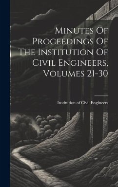 Minutes Of Proceedings Of The Institution Of Civil Engineers, Volumes 21-30