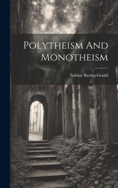 Polytheism And Monotheism - Baring-Gould, Sabine