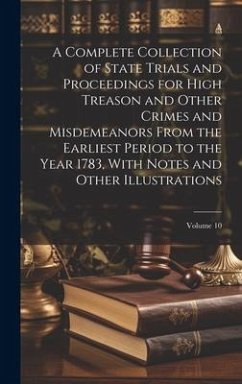 Cover A Complete Collection of State Trials and Proceedings for High Treason and Other Crimes and Misdemeanors From the Earliest Period to the Year 1783, Wi