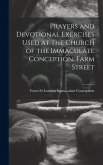 Prayers and Devotional Exercises Used at the Church of the Immaculate Conception, Farm Street Prayers and Devotional Exercises Used at the Church of the Immaculate Conception, Farm Street