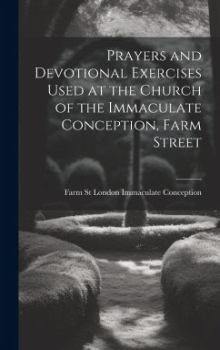 Prayers and Devotional Exercises Used at the Church of the Immaculate Conception, Farm Street - London Immaculate Conception, Farm St