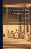 Le Laboureur De Ménandre: Fragments Inédits Sur Papyrus D'égypte, Déchiffrés