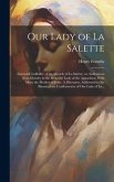 Our Lady of La Salette: Internal Credibility of the Miracle of La Salette: or, Indications of an Identity in the Beautiful Lady of the Apparit Our Lady of La Salette: Internal Credibility of the Miracle of La Salette: or, Indications of an Identity in the Beautiful Lady of the Apparit