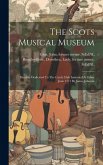 The Scots Musical Museum: Humbly Dedicated To The Catch Club Instituted At Edinr June 1771 By James Johnson