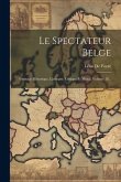 Le Spectateur Belge: Ouvrage Historique, Littéraire, Critique Et Moral, Volume 18...