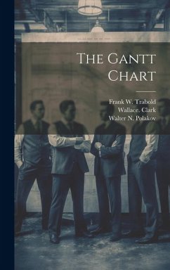 The Gantt Chart - Clark, Wallace; Trabold, Frank W.