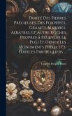 Traité Des Pierres Précieuses, Des Porphyes, Granits, Marbres, Albatres, Et Autre Roches Propres a Recevoir Le Poli Et Orner Les Monuments Publics Et