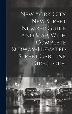 New York City New Street Number Guide and Map, With Complete Subway-elevated Street Car Line Directory. - Anonymous