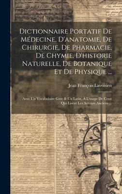 Dictionnaire Portatif De Médecine, D'anatomie, De Chirurgie, De Pharmacie, De Chymie, D'historie Naturelle, De Botanique Et De Physique ...