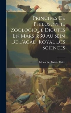Principes De Philosophie Zoologique Dicutés En Mars 1830 Au Sein De L'acad. Royal Des Sciences - Saint-Hilaire, Is Geoffrey