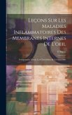 Leçons Sur Les Maladies Inflammatoires Des Membranes Internes De L'oeil: Comprenant L'iritis, Les Choroïdites Et Le Glaucome